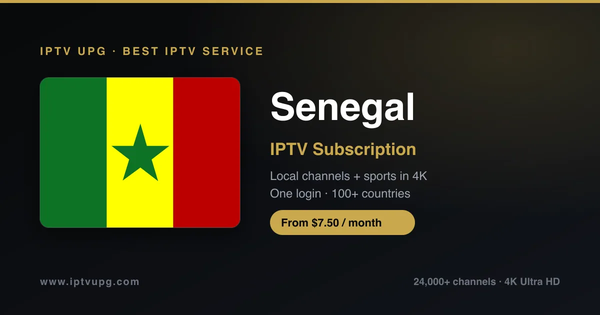 Best IPTV service in Senegal — Senegal flag with IPTV UPG branding, 24,000+ channels in 4K from $7.50/month