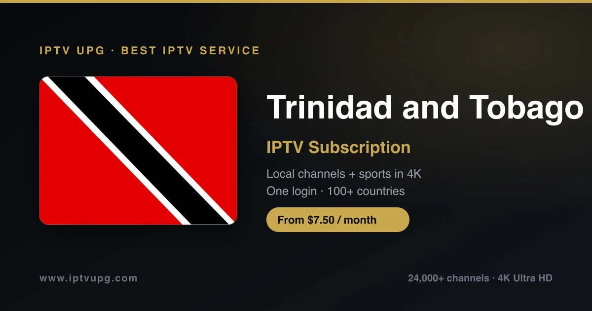 Best IPTV service in Trinidad and Tobago — Trinidad and Tobago flag with IPTV UPG branding, 24,000+ channels in 4K from $7.50/month