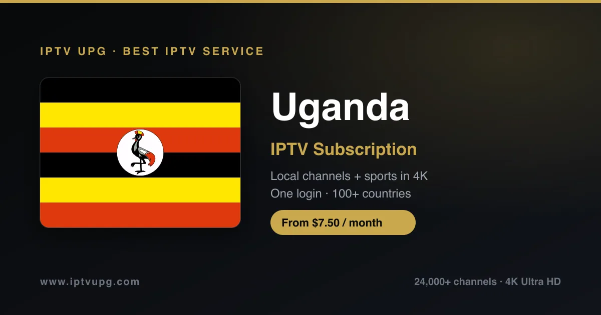 Best IPTV service in Uganda — Uganda flag with IPTV UPG branding, 24,000+ channels in 4K from $7.50/month